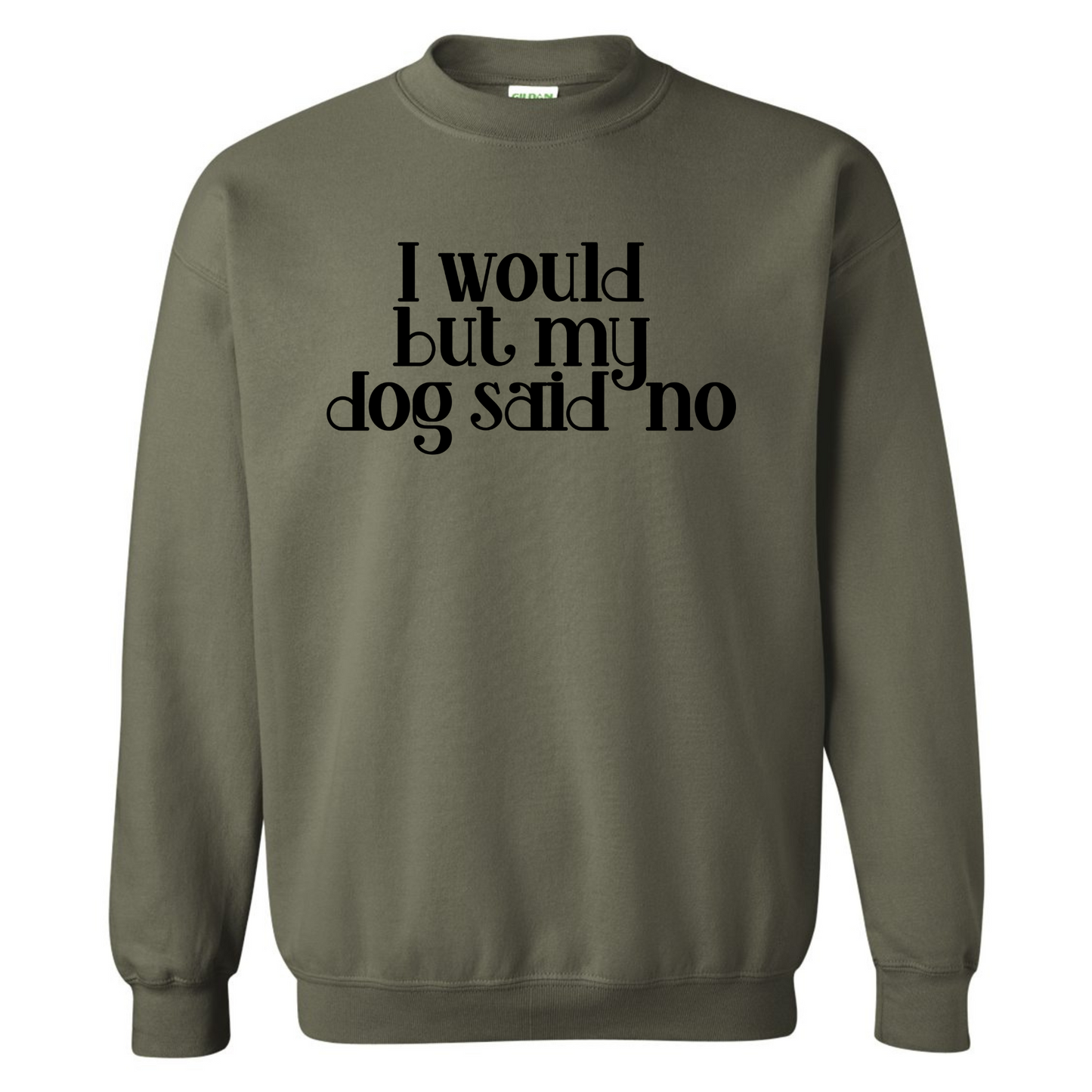 I Would but my Dog Said No Crewneck