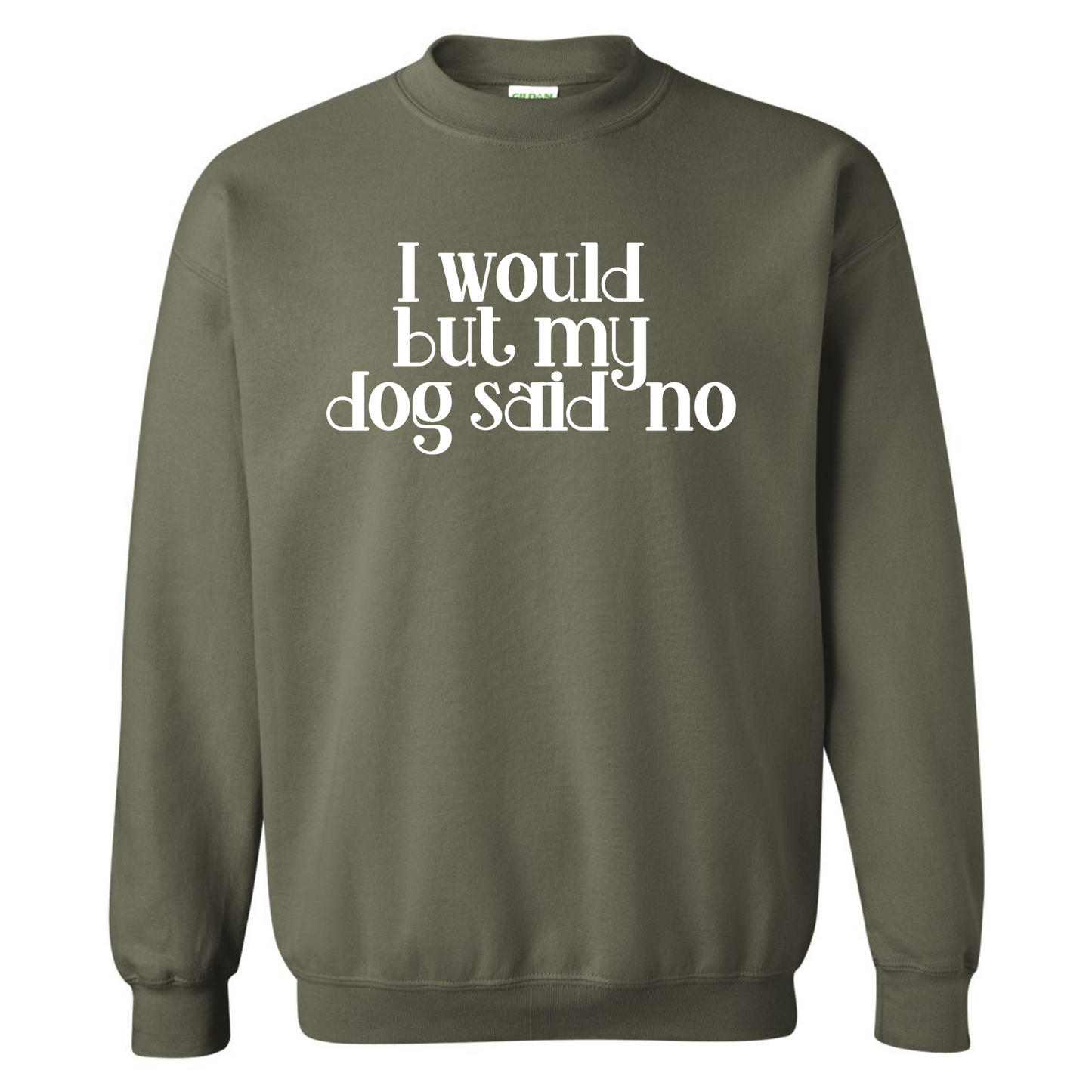 I Would but my Dog Said No Crewneck