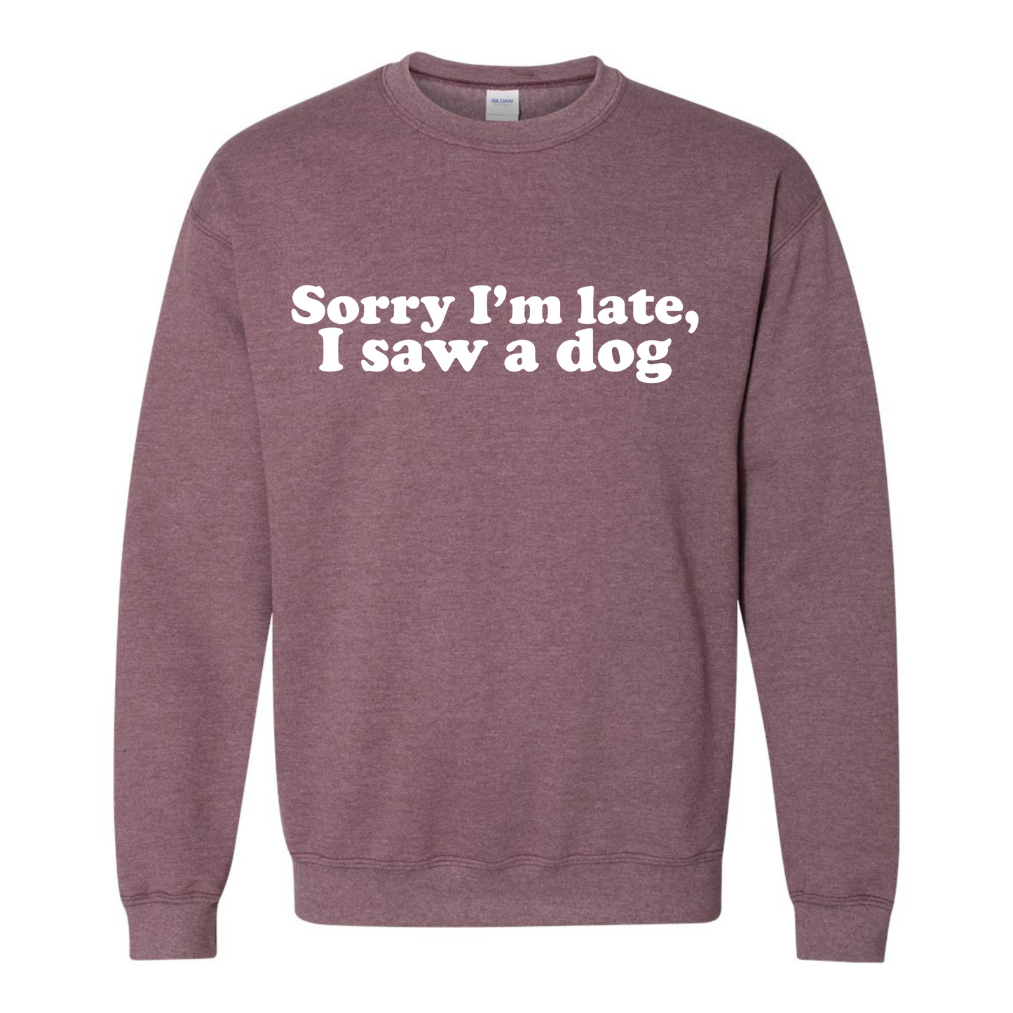 Sorry I'm Late, I Saw a Dog Crewneck