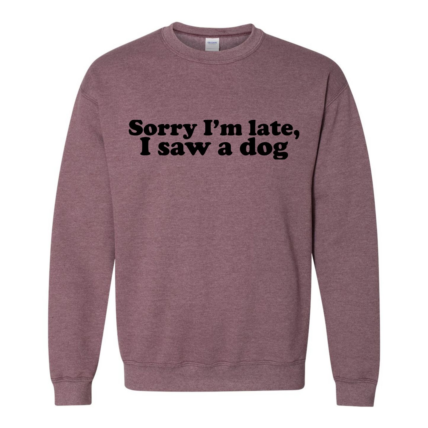 Sorry I'm Late, I Saw a Dog Crewneck