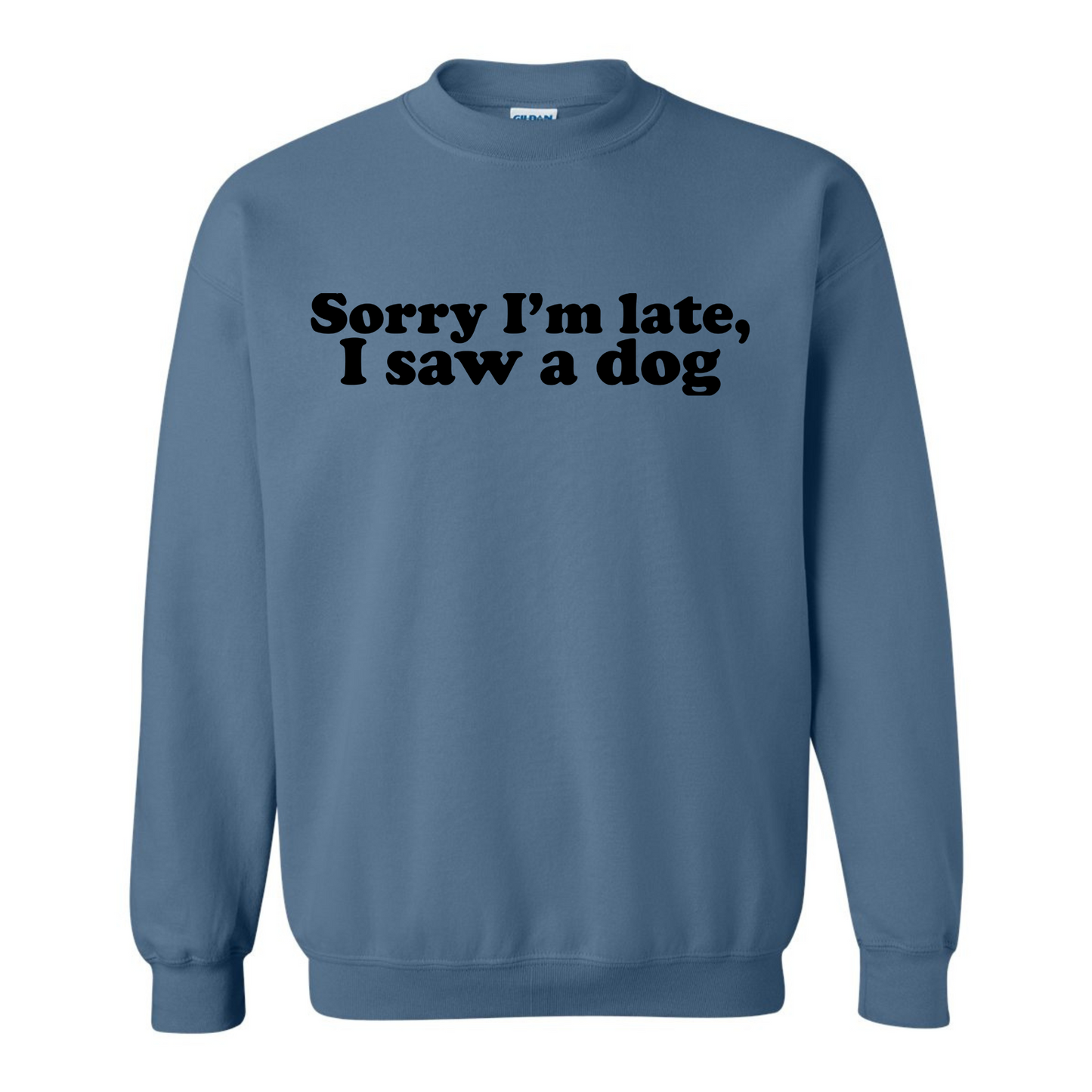 Sorry I'm Late, I Saw a Dog Crewneck