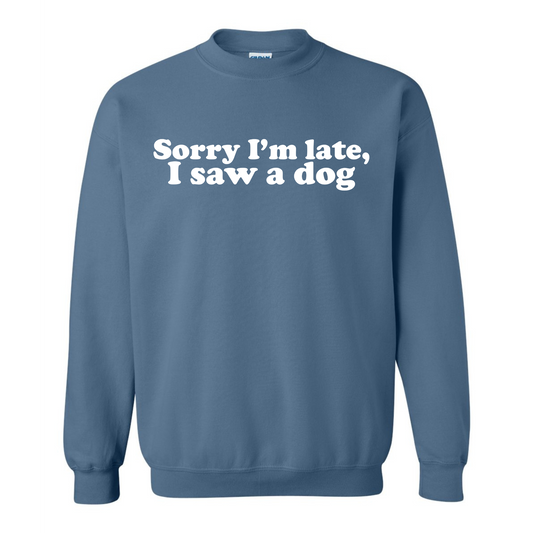 Sorry I'm Late, I Saw a Dog Crewneck