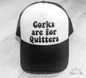 Corks are for Quitters Trucker Hat Front